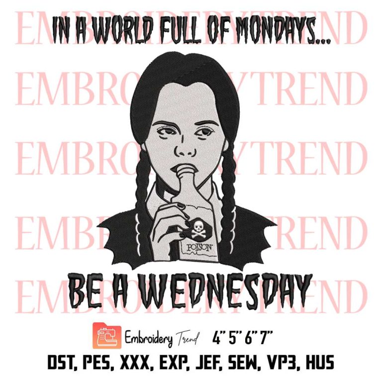 In A World Full Of Mondays Be A Wednesday Embroidery Wednesday Addams