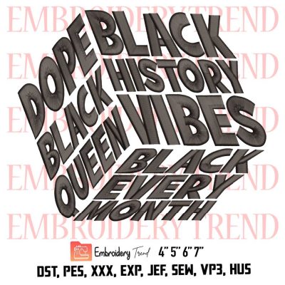 Black History Vibes Dope Black Queen Black Every Month Logo Embroidery Design File - Embroidery Machine