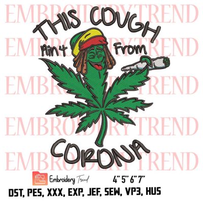 This Cough Ain’t From Corona Logo Funny Weed Leaf Embroidery Design File – Cannabis Smoke Weed  Embroidery Machine