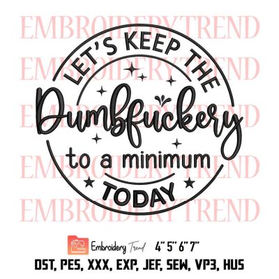 Let's Keep The Dumbfuckery To A Minimum Today Logo Embroidery Design File - Embroidery Machine