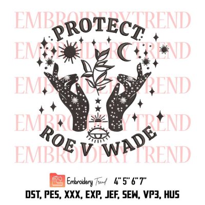 Protect Roe V Wade Embroidery Design File – Embroidery Machine