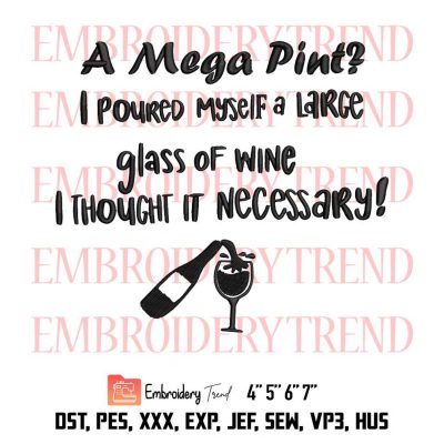 A Mega Pint I Poured Myself A Large Glass Of Wine I Thought It Necessary, Johnny Depp A Mega Pint Embroidery Design File – Embroidery Machine
