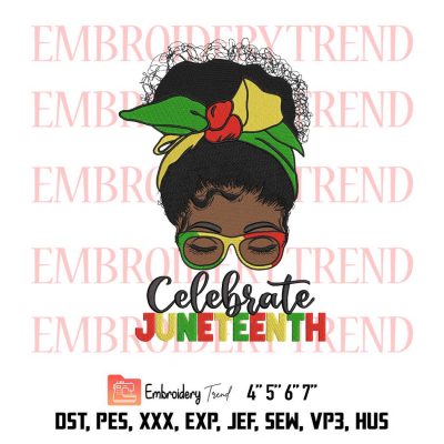 Celebrate Juneteenth Black Girl, Juneteenth Freedom Day, Black Woman Embroidery Design File – Embroidery Machine