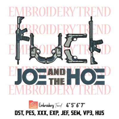F*#k Joe and the Hoe Gun, Fuck Joe, Joe Biden Embroidery Design File – Embroidery Machine