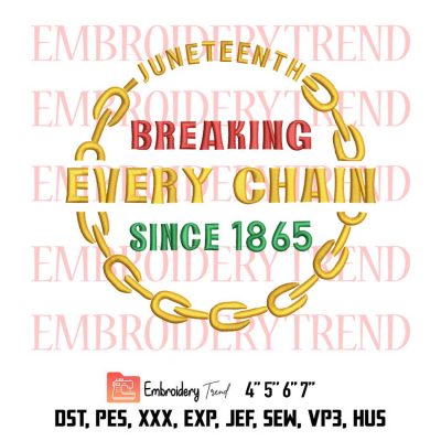Juneteenth Breaking Every Chain Since 1865, Freedom Juneteenth, Black History, Black Woman Embroidery Design File - Embroidery Machine