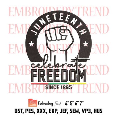 Juneteenth Celebrate Freedom Since 1865, Celebrate Black History Logo Embroidery Design File – Embroidery Machine