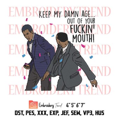 Funny Will Smith hits Chris Rock, Keep My Damn Age Out Of Your Fuckin’ Mouth Embroidery Design File – Embroidery Machine
