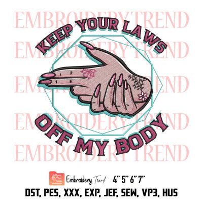 Keep Your Laws Off My Body, Abortion Pro Choice, Feminist Pro Choice Embroidery Design File – Embroidery Machine