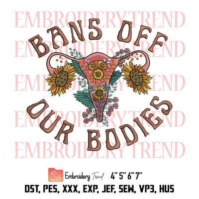 Bans Off Our Bodies, Mind Your Own Uterus, Abortion Ban,Embroidery Design File