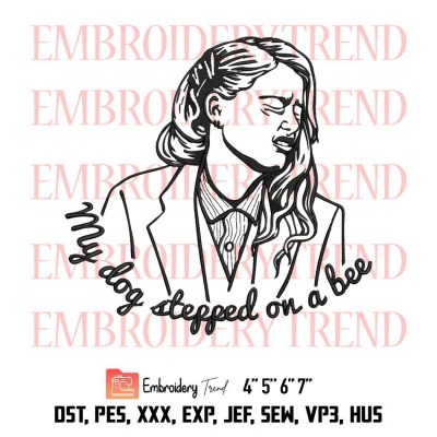 My Dog Stepped On A Bee, Funny Amber Heard Sayings, Johnny Depp Trial, Amber Meme Embroidery Design File – Embroidery Machine