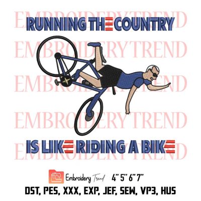 Running The Country Is Like Riding A Bike, Funny Joe Biden, Biden Bike Embroidery Design File