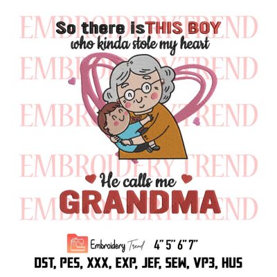 So There Is This Boy Who Kinda Stole My Heart He Call Me Grandma, Inspired Love Family Heart, Mother’s Day Embroidery Design File – Embroidery Machine