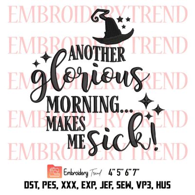 Another Glorious Morning Makes Me Sick Embroidery, Sanderson Sisters Embroidery, Halloween Embroidery, Embroidery Design File
