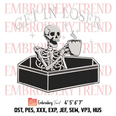 Get In Loser Embroidery, Skeleton Drink Coffee Embroidery, Spooky Halloween Embroidery, Embroidery Design File