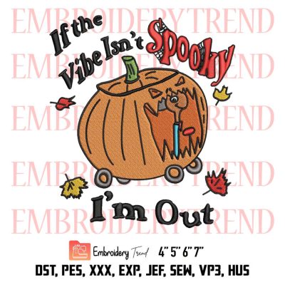 If The Vibe Isn't Spooky I'm Out Funny Embroidery, Halloween Embroidery, Embroidery Design File
