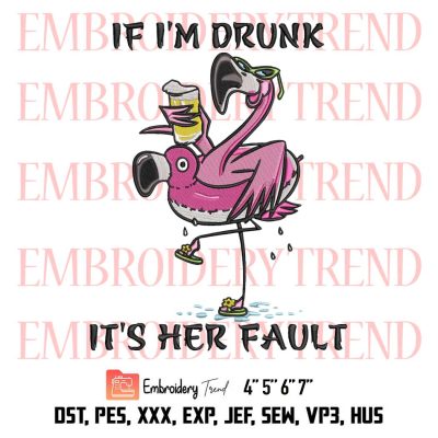If I’m Drunk It’s Her Fault Embroidery, Flamingo Beer Embroidery, Drunk Flamingo Embroidery, Embroidery Design File