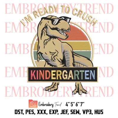I’m Ready To Crush Kindergarten Embroidery, Back To School Embroidery, Dinosaur Boys Embroidery, Embroidery Design File