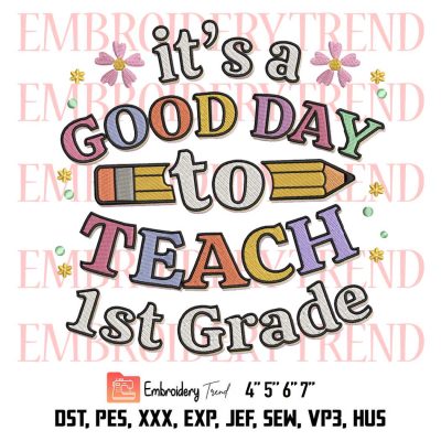 It’s A Good Day To Teach 1st Grade Embroidery, Teacher Gift Embroidery, Back To School Motivational Embroidery, Embroidery Design File