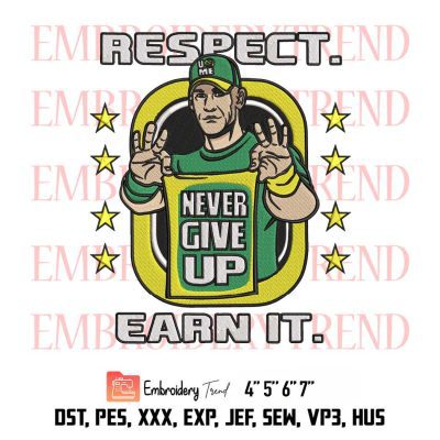 Respect Earn It Never Give Up Embroidery, John Cena Embroidery, Wrestler WWE Embroidery, Embroidery Design File
