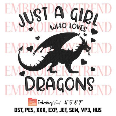 Just A Girl Who Loves Dragons Embroidery, Funny Gift Girls Embroidery, Embroidery Design File