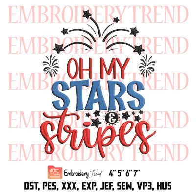 Oh My Stars And Stripes Embroidery, 4th Of July Embroidery, Gift Happy Independence Day Embroidery, Embroidery Design File