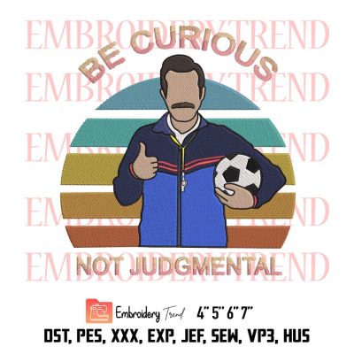 Ted Lasso Embroidery, Be Curious Not Judgmental Vintage Embroidery, Funny Soccer Kids Embroidery, Embroidery Design File