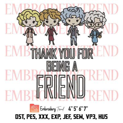 Thank You For Being A Friend Embroidery, The Golden Girls Embroidery, Chibi Cute Gift Embroidery, Embroidery Design File