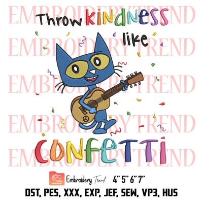 Throw Kindness Like Confetti Embroidery, Pete The Cat Embroidery, Teacher Back To School Embroidery, Embroidery Design File