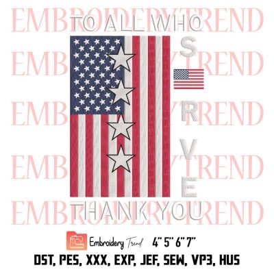 Patriotic American Embroidery, To All Who Serve Thank You Veterans Embroidery, Veterans Day Embroidery, Embroidery Design File