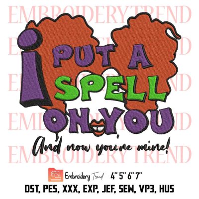 Winifred Sanderson I Put A Spell On You Embroidery, And Now You’re Mine Embroidery, Halloween Embroidery, Embroidery Design File