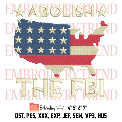 Abolish The FBI Embroidery, Trump Raid 2024 President Embroidery, Funny Political Vintage Embroidery, Embroidery Design File