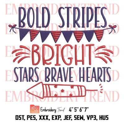 Patriotic 4th Of July Embroidery, Bold Stripes Bright Stars Brave Hearts Embroidery, Embroidery Design File
