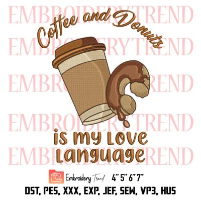 Coffee And Donuts Is My Love Language Embroidery, Funny Cute Gift Embroidery, Embroidery Design File