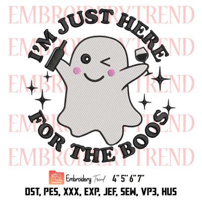 I'm Just Here For The Boos Embroidery, Cute Ghost Halloween Embroidery, Funny Alcohol Drinking Party Embroidery, Embroidery Design File