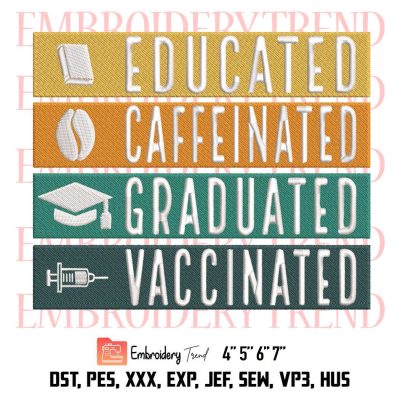 Dedicated Nurse Embroidery, Educated Caffeinated Graduated Vaccinated Embroidery, Pandemic Embroidery, Embroidery Design File