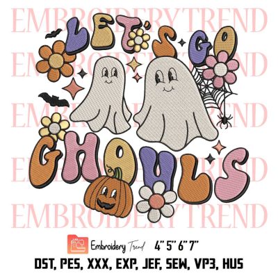 Let’s Go Ghouls Retro Cute Embroidery, Ghost Funny Best Embroidery, Halloween Gift Embroidery, Embroidery Design File