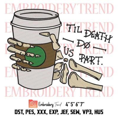 Funny Skeleton Hand Drink Coffee Embroidery, Til Death Do Us Part Embroidery, Halloween Embroidery, Embroidery Design File