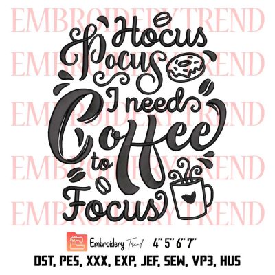 Hocus Pocus I Need Coffee To Focus Embroidery, Funny Halloween Coffee Lovers Embroidery, Embroidery Design File