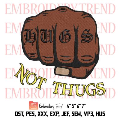 Hugs Not Thugs Embroidery, Skin Color Embroidery, Trending Embroidery, Embroidery Design File