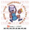 Basketball If I Miss This Jumpshot Embroidery, I Will Try Again Embroidery, Basketball Gift Embroidery, Embroidery Design File