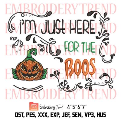 I’m Just Here For The Boos Embroidery, Pumpkin Halloween Costume Embroidery, Embroidery Design File