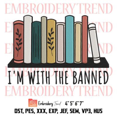 Book Reading Gift Librarian Quote Embroidery, I’m With The Banned Funny Embroidery, Embroidery Design File
