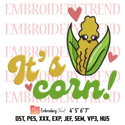 Funny It’s Corn Cute Embroidery, Corn Lovers Meme Embroidery, Kid Corn Song Embroidery, Embroidery Design File