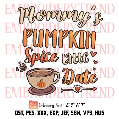 Cute Pumpkin Fall Embroidery, Mommy's Pumpkin Spice Latte Date Embroidery, Thanksgiving Gift Embroidery, Embroidery Design File