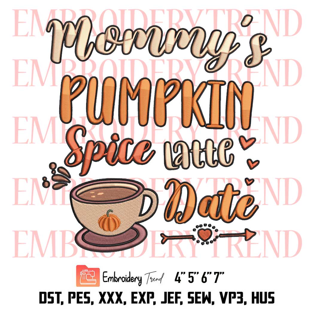 Cute Pumpkin Fall Embroidery, Mommy's Pumpkin Spice Latte Date Embroidery, Thanksgiving Gift Embroidery, Embroidery Design File