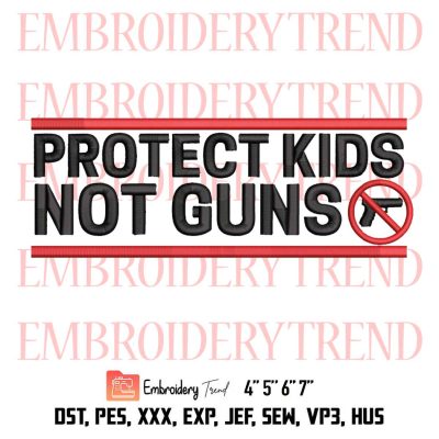 Gun Control Now Embroidery, Protect Kids Not Gun Embroidery, Anti Gun Embroidery, Embroidery Design File