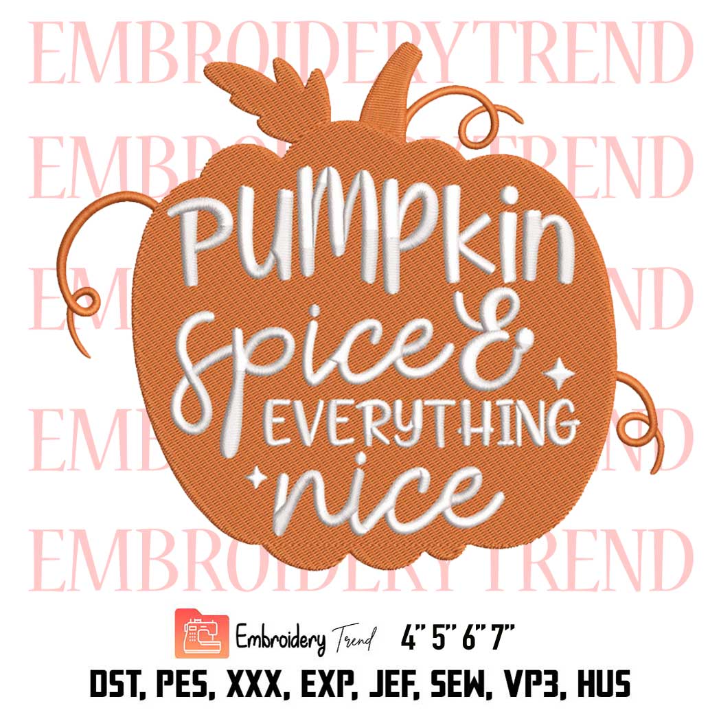 Autumn Thanksgiving Day Embroidery, Pumpkin Spice And Everything Nice Embroidery, Embroidery Design File