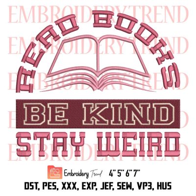 Read Books Be Kind Stay Weird Embroidery, Funny Quote Reading Embroidery, Embroidery Design File