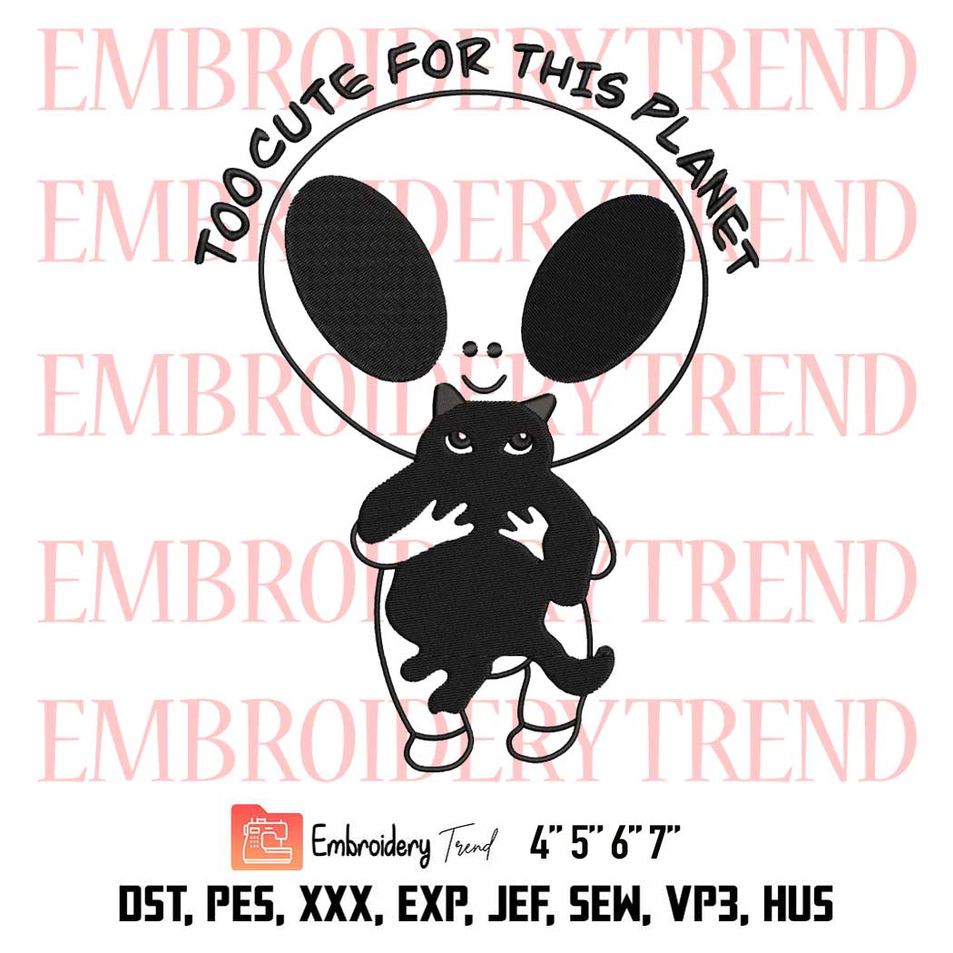 Alien Holding Cat Embroidery, Too Cute For This Planet UFO Embroidery, Funny  Aliens Quotes Embroidery, Embroidery Design File - Embroidery Files Store  DST, PES, XXX, EXP, JEF, SEW
