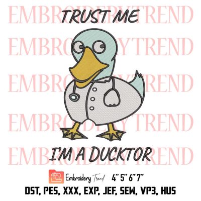 Funny Vet Animal Doctor Embroidery, Trust Me I’m A Ducktor Ducktordoctor Embroidery, Embroidery Design File